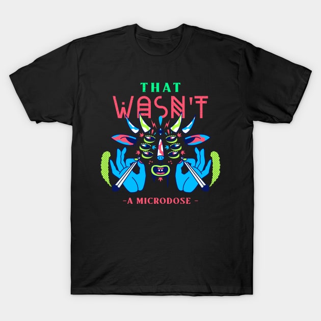 That Wasn't a Microdose Trippy Colorful 420 Art Design T-Shirt by TheMemeCrafts